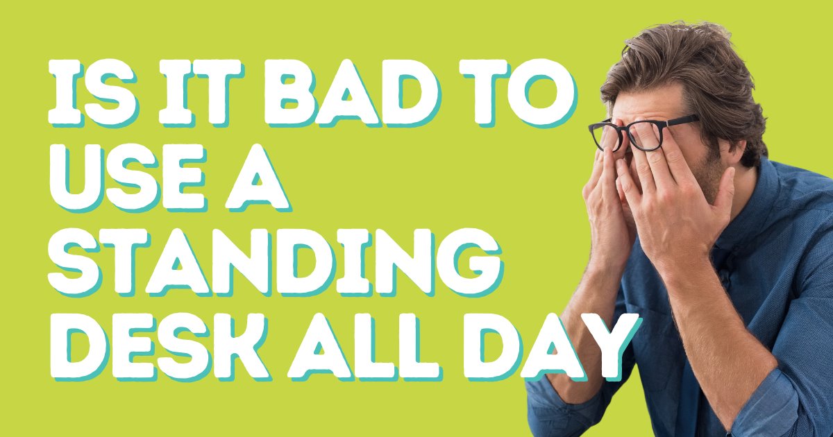 Is it bad to use a standing desk all day?